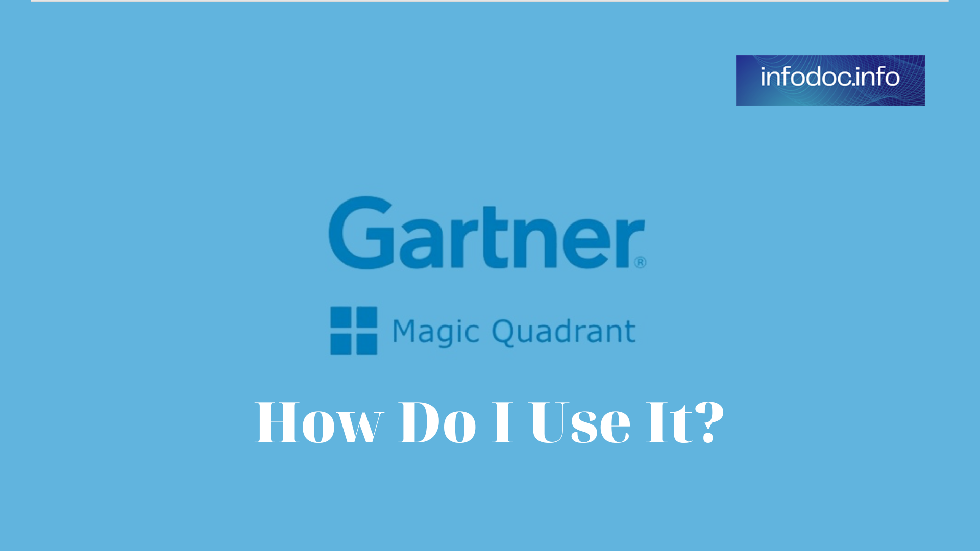 How Do I Use A Gartner Magic Quadrant?