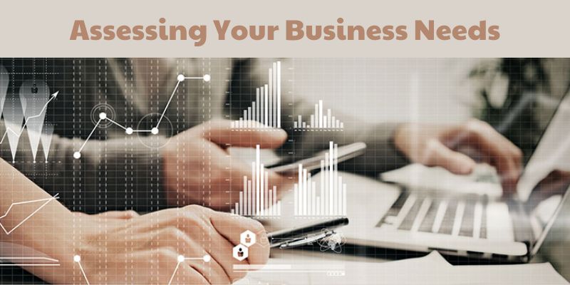 Assessing Your Business Needs