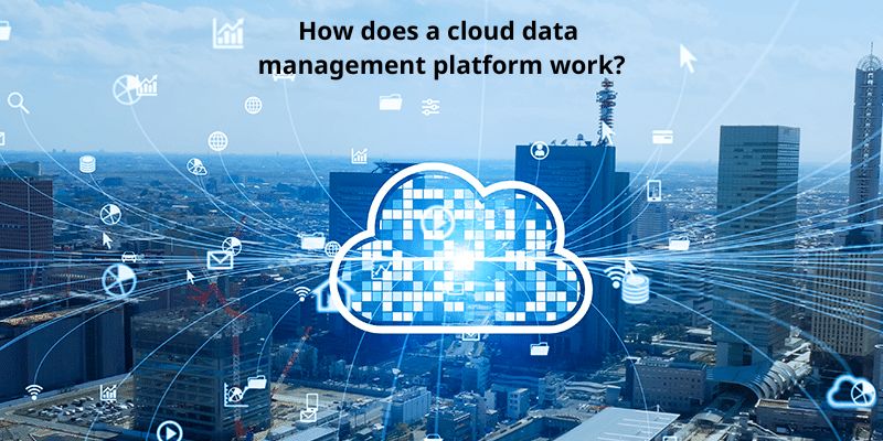 How does a cloud data management platform work