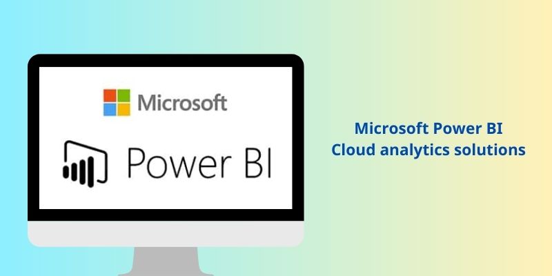 Microsoft Power BI Cloud analytics solutions