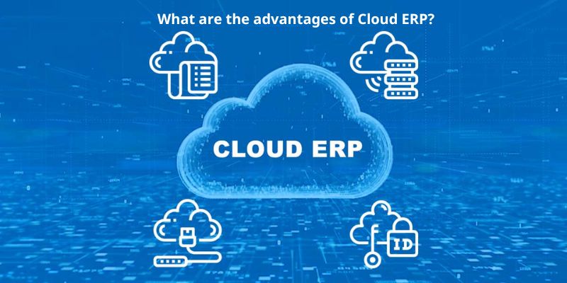 What are the advantages of Cloud ERP