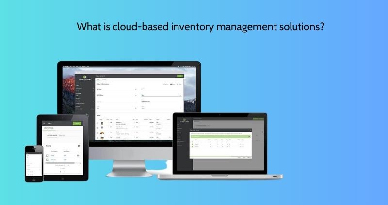 What is cloud-based inventory management solutions