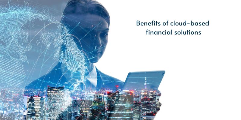 Benefits of cloud-based financial solutions